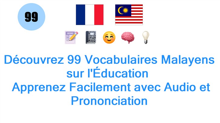 Découvrez 99 Vocabulaires Malayens sur lÉducation : Apprenez Facilement avec Audio et Prononciation